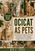 Ocicat as Pets: The Complete Guide to Ocicats: Personality, Care, Feeding, Training, Health, and Raising a Happy Indoor Companion by Ben O. Lucas