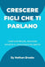Crescere figli che ti parlano: Una guida pratica per i genitori su come costruire fiducia duratura, sicurezza emotiva e comunicazione aperta fin dalla by Nathan Brooks