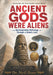 Ancient Gods Were Aliens: Reinterpreting Mythology Through a Cosmic Lens by Neil Bose