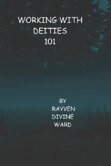 Working With Dieties 101 by Rayven Divine Ward