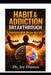 Habit & Addiction Breakthrough: Rewire Your Mind, Reclaim Your Life by Joy Dsouza