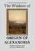 The Wisdom of Origen of Alexandria: Scripture, Cosmos, and the Fire of Restoration by Sapientia Mundi Press