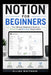 Notion for beginners: The Ultimate beginners Guide to Personal and Business Organization by Ellias Whitmore