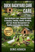 Duck Backyard Care: Duck Backyard Care: Complete Guide to Housing, Feeding, Health, Breeding, and Year Round Management for Healthy and Productive Flo by Denis Kovach