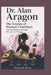 Dr. Alan Aragon: The Science of Women's Nutrition: Fuel Your Body for Strength, Fat Loss, and Energy by Roman K. Rossy