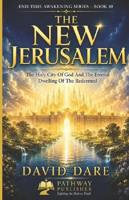 The New Jerusalem: The Holy City Of God And The Eternal Dwelling Of The Redeemed by David Dare