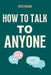 How To Talk To Anyone: Stop Performing, Start Connecting: How to Overcome Social Anxiety, Build Genuine Relationships, and Finally Be Yourself by Erz Publications, Elfez Razan