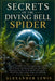 Secrets of the Diving Bell Spider: Uncover the hidden underwater engineering, air-bubble survival systems, hunting strategies, and extraordinary adapt by Alexander Lewis