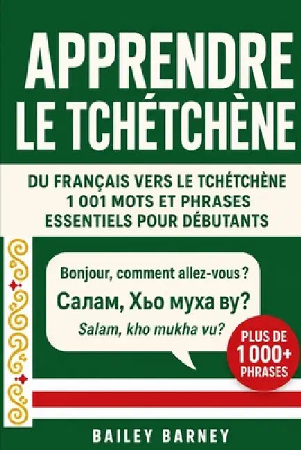 Apprendre le tchétchène: 1 001 mots et phrases essentiels pour débutants, du français vers le tchétchène by Bailey Barney