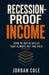 Recession-Proof Income: How to Build Skills That Always Get You Paid by Jordan Cole
