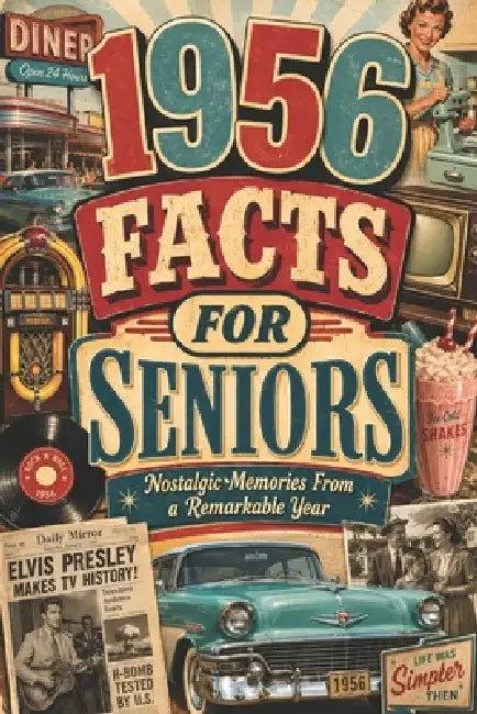 1956 Fun Facts for Seniors: Nostalgic Memories From a Remarkable Year by Franklin Everett Mercer