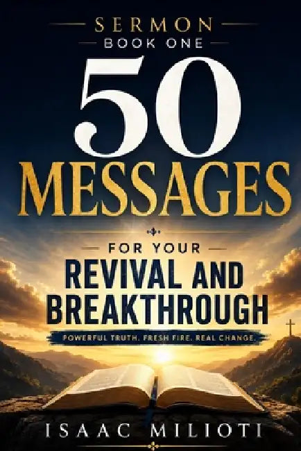Sermon Book One: 50 Messages for Your Revival and Breakthrough by Isaac Milioti