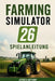 Farming Simulator 26 Spielanleitung: Komplettlösung Anbaustrategien Ausrüstungsbeherrschung und Erfolg beim Aufbau eines Landwirtschaftsimperiums by Jessica Anthony