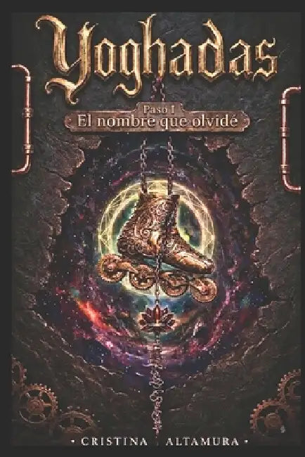 Yoghadas -Paso 1- El Nombre que Olvidé: Un dark urban fantasy épico: ocho mundos, estética anime, elementos steampunk y el despertar de la conciencia. by Cristina Altamura