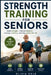 Strength Training For Seniors: build strength, improve balance, increase mobility, and stay active for life by Olivia Gold