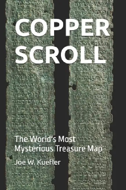 Copper Scroll: The World's Most Mysterious Treasure Map by Joe W. Kuefler