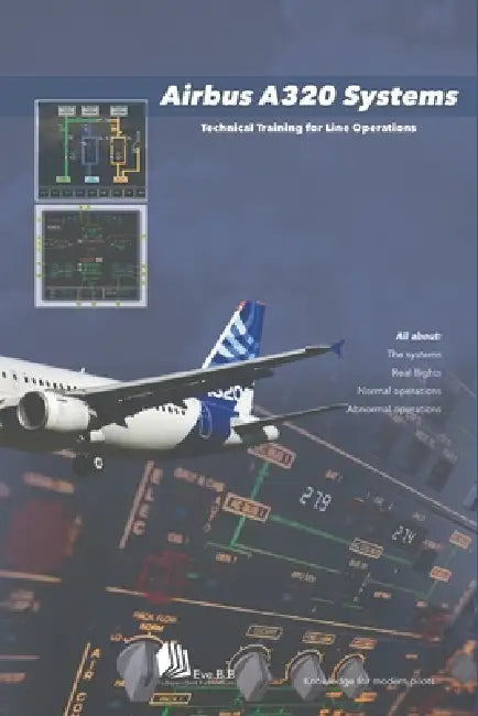 Airbus A320 Systems: Technical Training for Line Operations by Eve B. B.