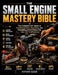 The Small Engine Mastery Bible: The Complete DIY Guide to Troubleshooting, Repairing, and Rebuilding Small Motors for Total Self-Sufficiency by Esther Mane