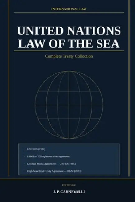 United Nations Law of the Sea Complete Treaty Collection: UNCLOS (1982) 1994 Part XI Implementation Agreement UN Fish Stocks Agreement - UNFSA (1995) by J. P. Carnevalli, International Law