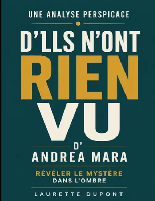 Une analyse perspicace d'Ils n'ont rien vu d'Andrea Mara: Révéler le mystère dans l'ombre by Laurette DuPont