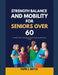 Strength, Balance and Mobility for Seniors Over 60: A Complete Guide to Aging Strong, Staying Steady, and Moving Freely for Life by Faith J. Boyle