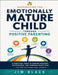 Supporting the Emotionally Mature Child Through Positive Parenting by Jim Black