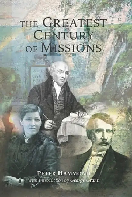 The Greatest Century of Missions by Peter Hammond