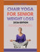 Chair Yoga for Senior Weight Loss 2026 Edition: A Complete Gentle Guide to Burning Fat, Building Strength, and Restoring Energy Without Standing Up by Faith J. Boyle