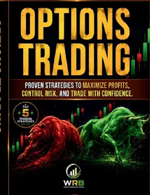 Options Trading: Proven Strategies to Maximize Profits, Control Risk, and Trade with Confidence. by Warren Ray Benjamin