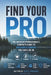 Find Your Pro: The Outdoor Professional's Complete Guide to Building a Career You Can Live In by Scott Poniewaz