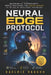 Neural Edge Protocol: Mastering AI, Cybersecurity, Mental Resilience, and Digital Wealth in the Age of Intelligent Technology by Kaelric Vaughn