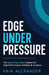 Edge Under Pressure: The Spot-Drop-Unlock System for High-Performance Coaches & Athletes by Kaia Alexander