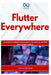 Flutter Everywhere: Cross-Platform Mobile Engineering for iOS, Android, and Web from a Single Codebase by Richard Boozman