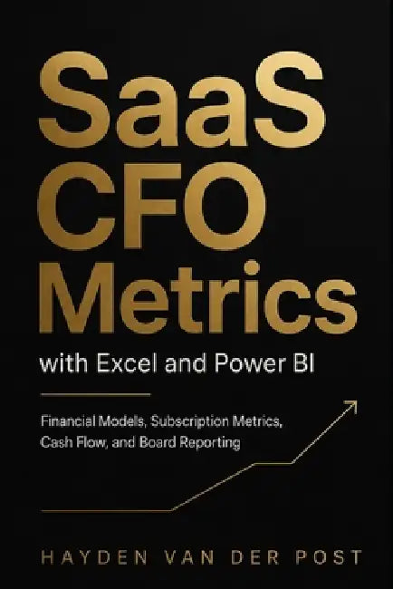 SaaS CFO Metrics with Excel and Power BI: Financial Models, Subscription Metrics, Cash Flow, and Board Reporting by Alice Schwartz, Hayden Van Der Post