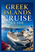 Greek Islands Cruise Guide 2026-2027: How to Choose Cruise Lines, Itinerary, Save Money, Explore Top Ports and Avoid Common Mistakes by Ann Holts