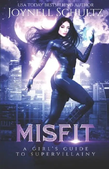 Misfit: A Girl's Guide to Supervillainy (A Secret Identity Neighbors-to-Lovers Romance) by Joynell Schultz