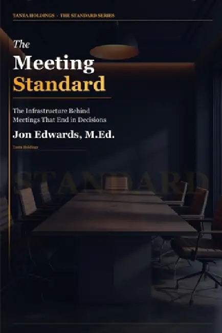 The Meeting Standard: A No-Nonsense System for Running Meetings That Don't Waste Everyone's Time by Jon Edwards