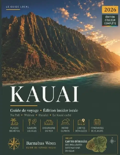Kauai Voyage Guide 2026: Explorez l'île jardin - la côte de Na Pali, le canyon de Waimea, Hanalei - grâce à des itinéraires sur mesure pour chaque typ by Barnabas Wren