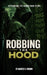 Robbing the Hood: Rethinking the Robin Hood Story by Sr. Brown Marcus V.