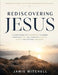 Rediscovering Jesus: A Clear System for Interpreting His Words, Deepening Faith, and Living with Purpose, Clarity, and Spiritual Confidence by Jamie Mitchell