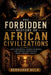 The Forbidden History of African Civilizations: Lost Kingdoms, Sacred Symbols, and Hidden Knowledge From Ancient Africa by Bernanke Bulk