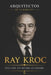 Arquitectos de la Riqueza - Ray Kroc: El hombre que convirtió la velocidad en un imperio by Book Collections