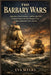 The Barbary Wars: America's First Foreign Conflict, the Rise of Naval Power, and the Pirates Who Underestimated a New Nation by Eva Myers