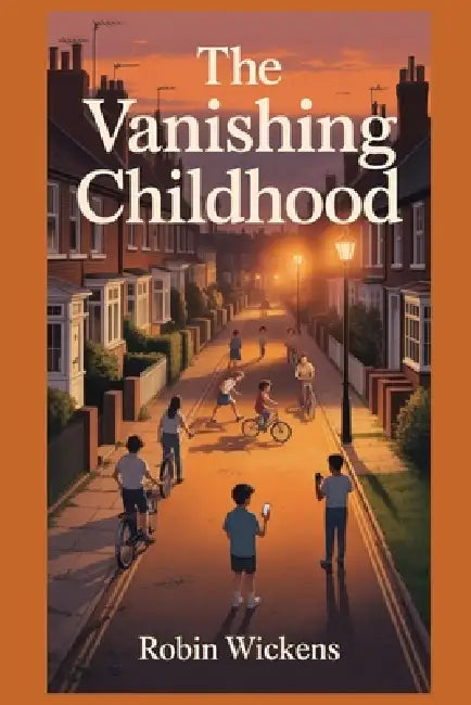 The Vanishing Childhood by Robin Wickens