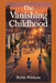 The Vanishing Childhood by Robin Wickens