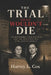 The Trial That Wouldn't Die: The Rosenbergs, Cold War Fear, and the Execution That Still Haunts America by Harvey L. Cox