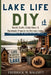 Lake Life DIY: Rustic Crafts, Cabin Decor & Handmade Projects for Dry Lake Living A Handbook for the Hands-On Cabin Dweller by Fredrick M. Walcott