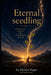 Eternal seedling by Monica Kemp, Gaétan Charlaand, Michael Hagan
