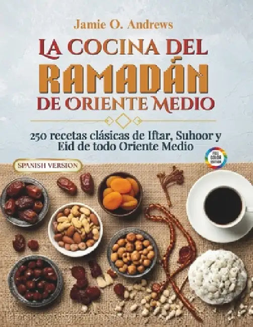 La cocina del Ramadán de Oriente Medio: 250 recetas clásicas de Iftar, Suhoor y Eid de todo Oriente Medio by Jamie O. Andrews