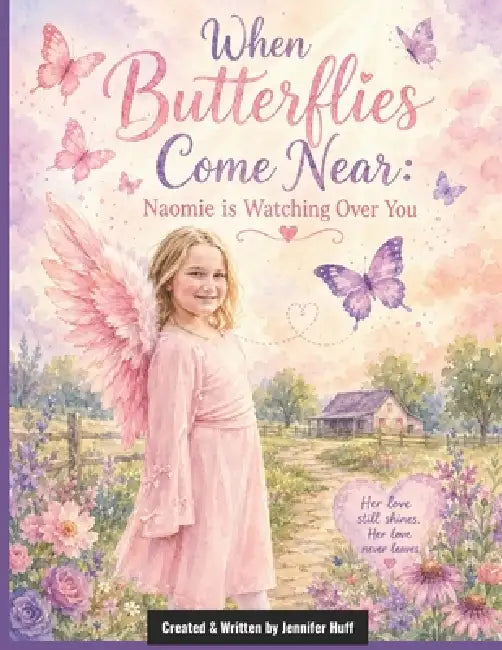 When Butterflies Come Near: Naomie is Watching Over You by Jennifer Huff